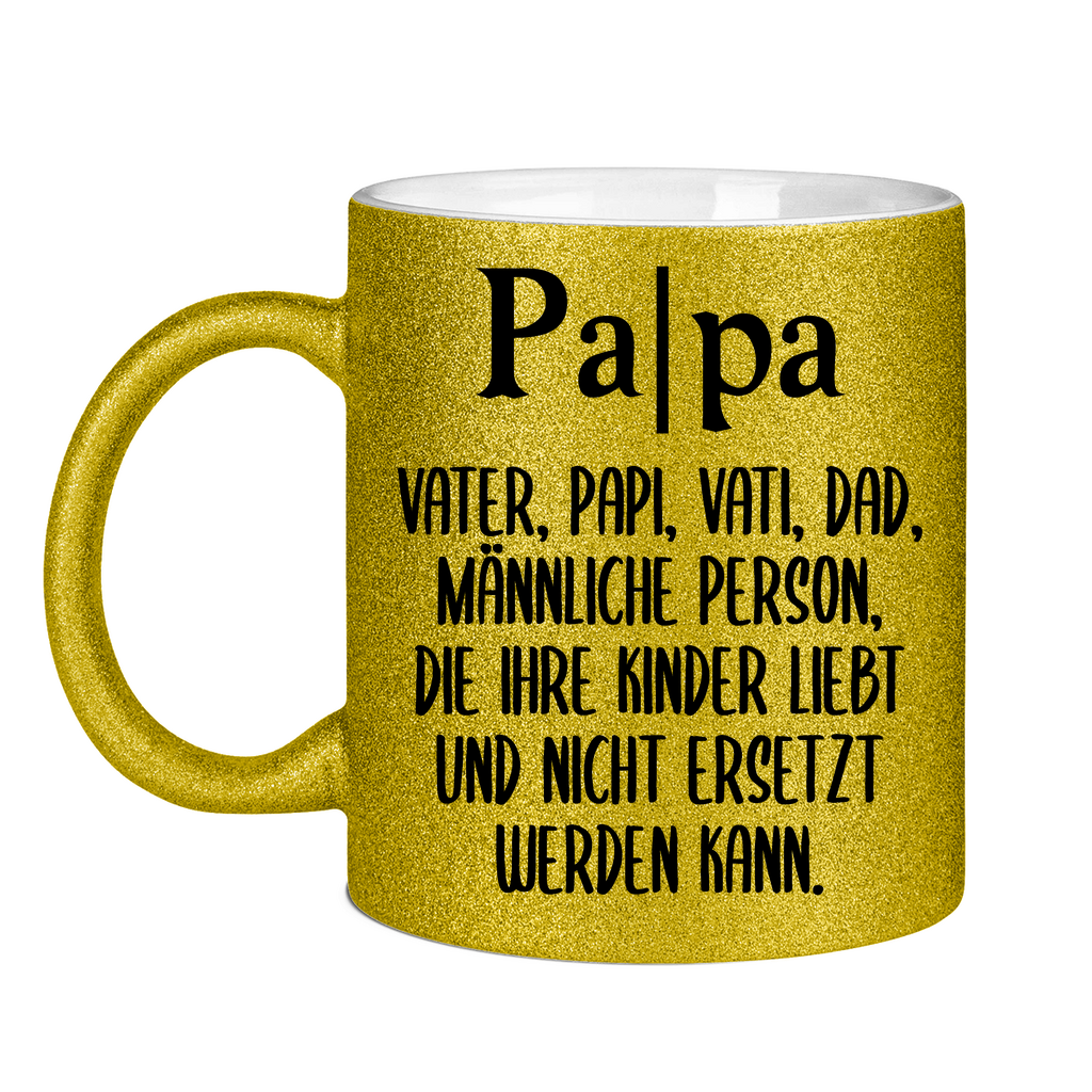 Papa Person die nicht ersetzt werden kann - Glitzertasse Gold Glitter One size