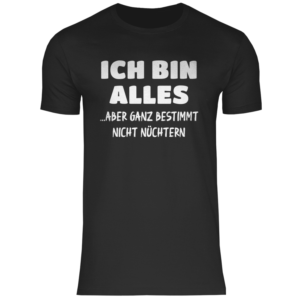 Ich bin alles... aber ganz bestimmt nicht nüchtern - Herren Shirt Black