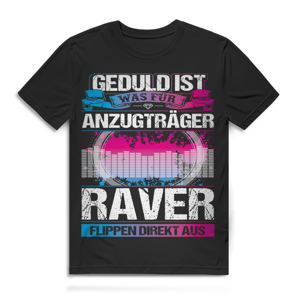 Herren T-Shirt Geduld ist was für Anzugträger Raver flippen aus Techno Shirt Black