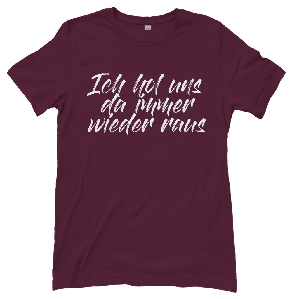 Ich bin die Laute Gruppendesigns - Ich hole uns da raus - Damenshirt Burgundy