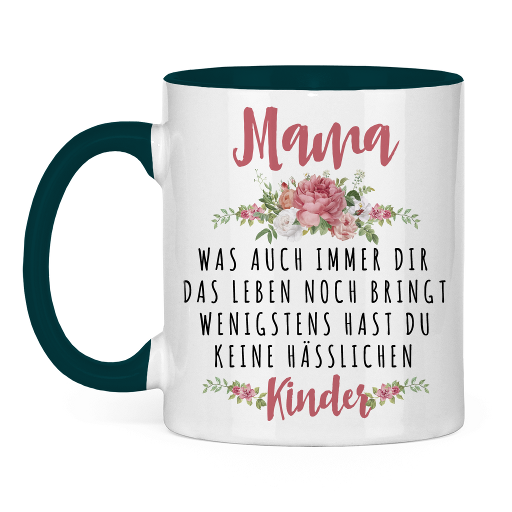 Mama wenigstens hast du keine hässlichen Kinder - Tasse zweifarbig Petrol