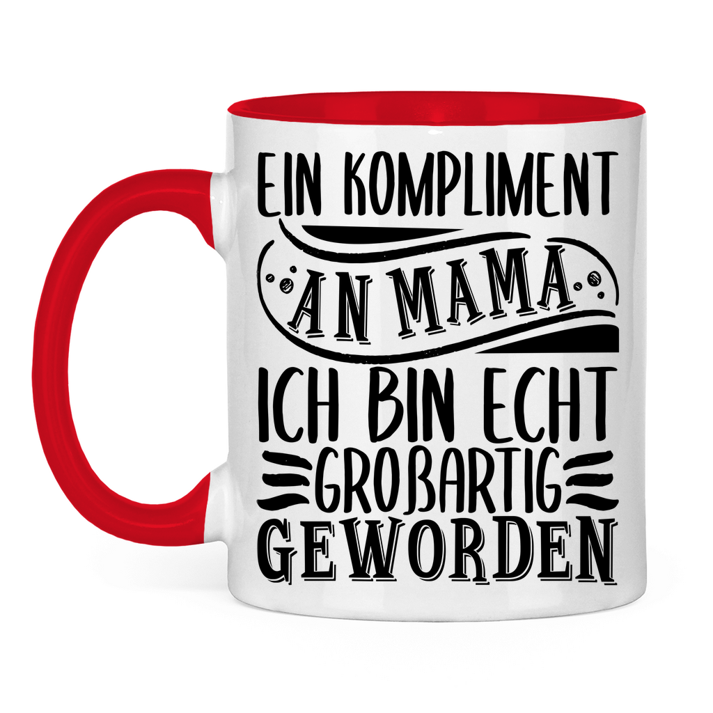 Ein Kompliment an Mama ich bin echt großartig geworden - Tasse zweifarbig