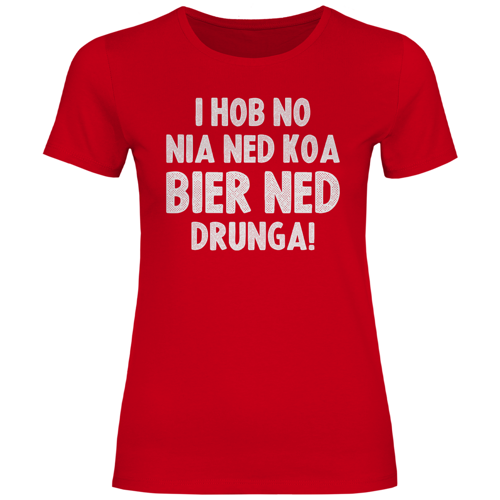 I hob no nia ned koa Bier ned drunga - Damenshirt Red