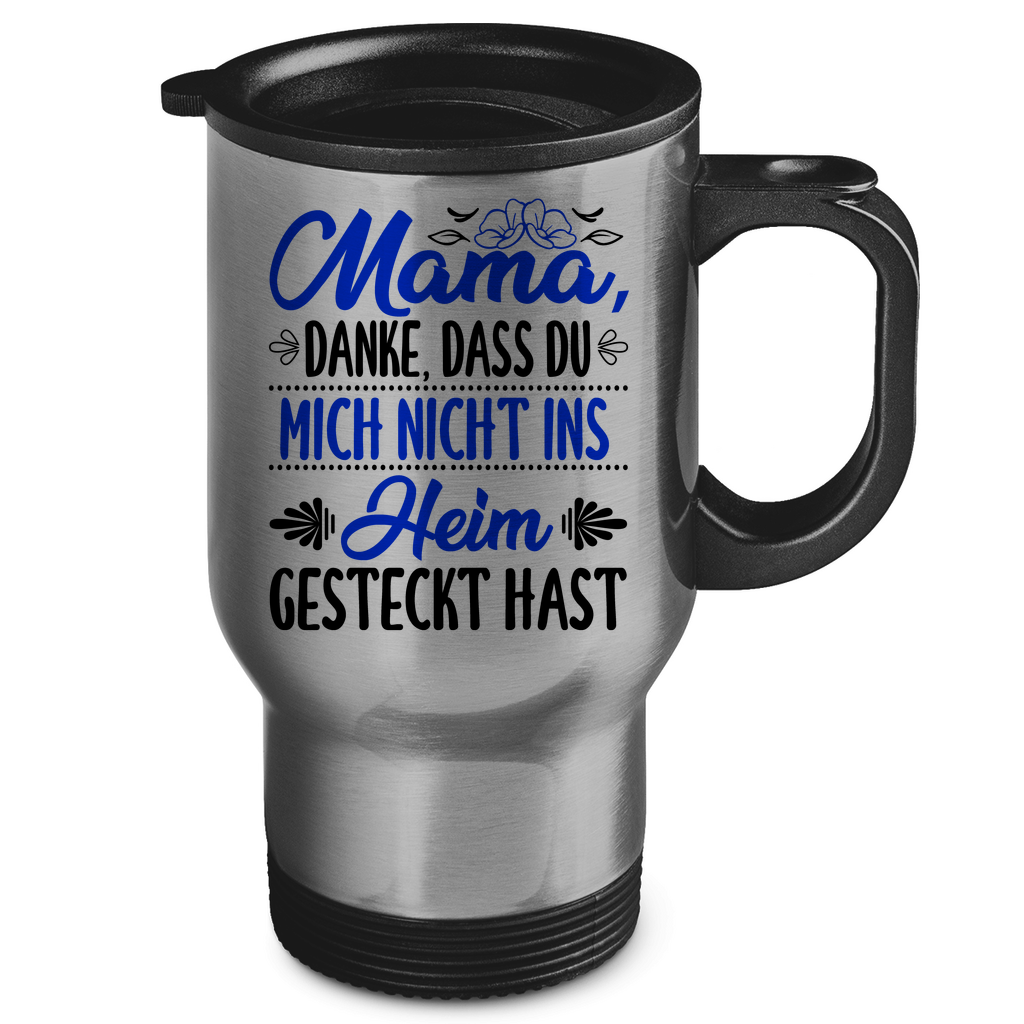 Mama danke dass du mich nicht ins Heim gesteckt hast - Edelstahl-Thermobecher Silver One size