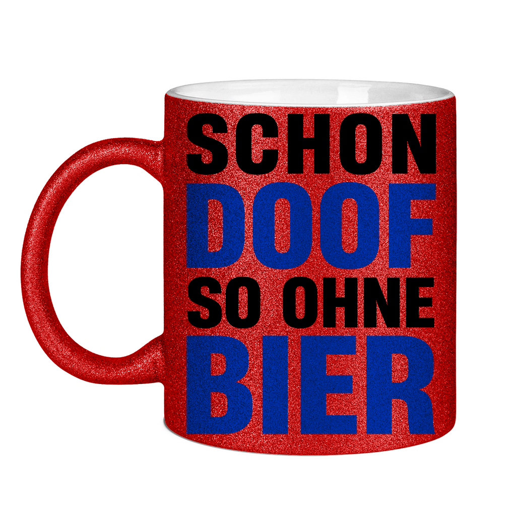 Schon doof so ohne Bier - Glitzertasse Red Glitter One size