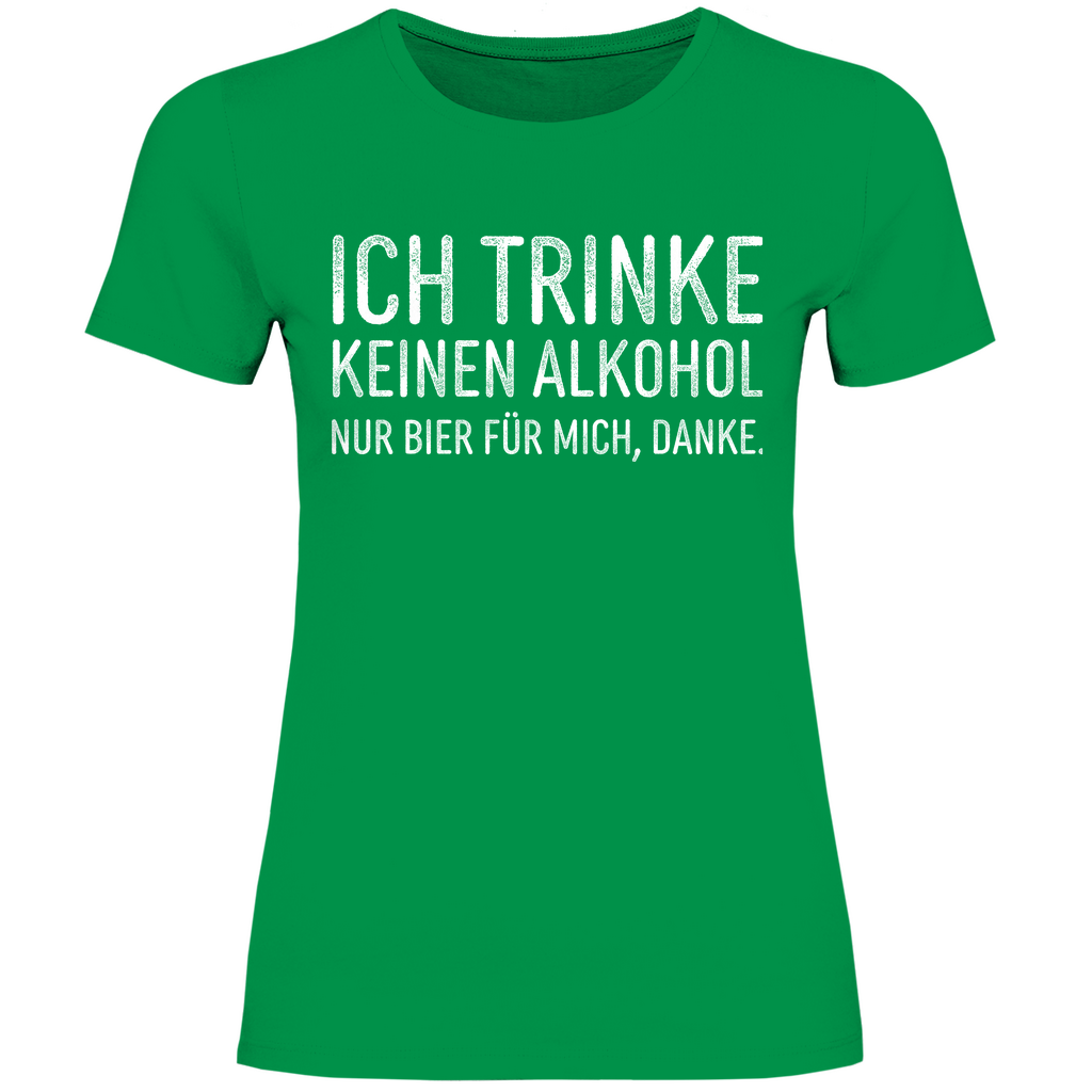 Ich trinke keinen Alkohol nur Bier für mich danke - Damenshirt Kelly Green