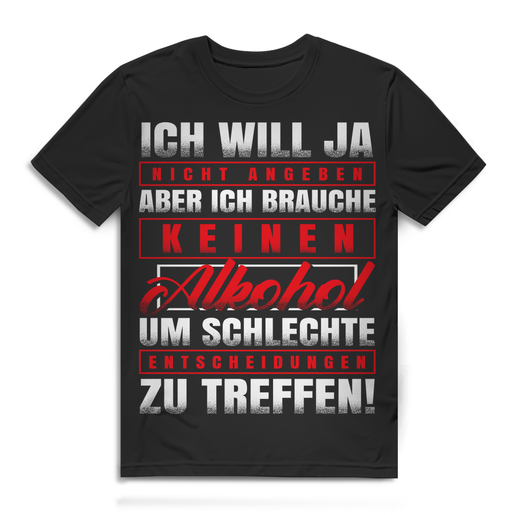 Lustiges Herren T-Shirt Ich brauche keinen Alkohol für schlechte Entscheidungen Black