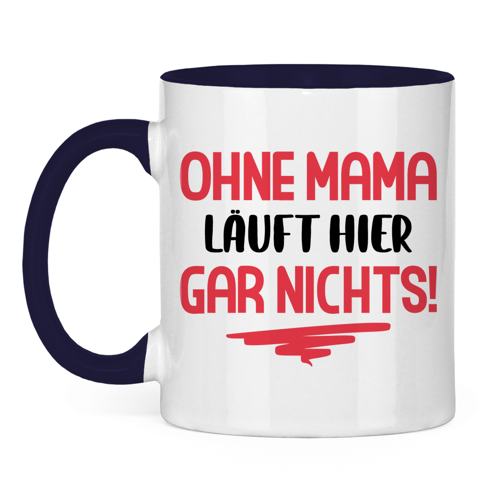 Ohne Mama läuft hier gar nichts! - Tasse zweifarbig