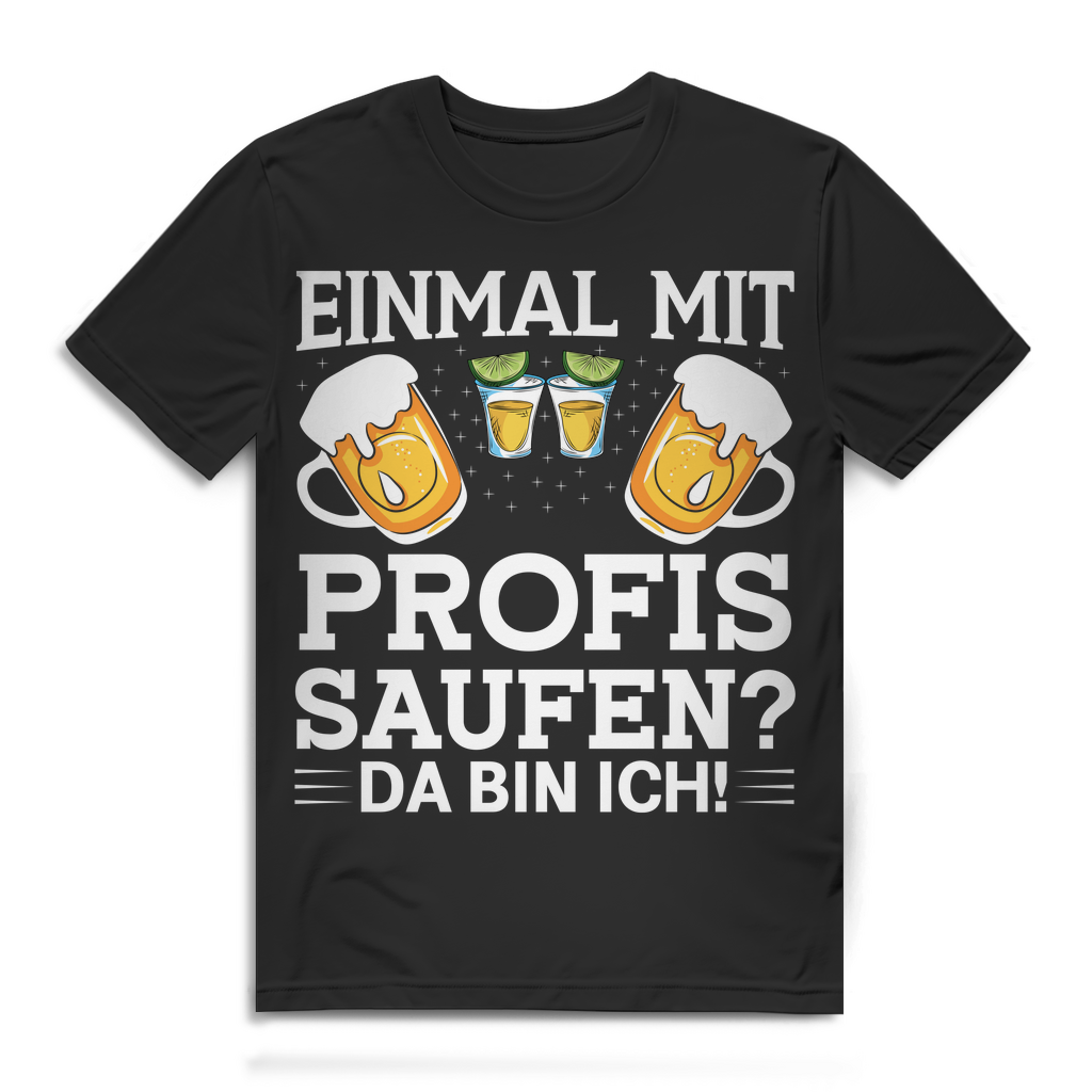 Bier Trinkspruch Herren Shirt Einmal mit Profis saufen Da bin ich Spruch Black