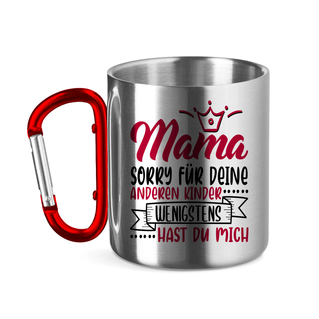 Mama sorry für deine anderen Kinder wenigstens hast du mich - Edelstahltasse mit Karabinergriff Red 320 ml
