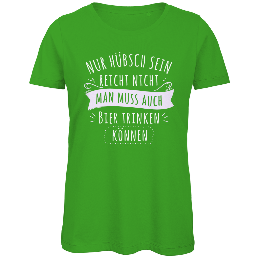 Nur hübsch sein reicht nicht Bier trinken - Damen Premium Bio T-Shirt Real Green