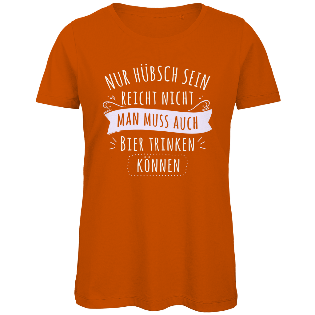 Nur hübsch sein reicht nicht Bier trinken - Damen Premium Bio T-Shirt Urban Orange