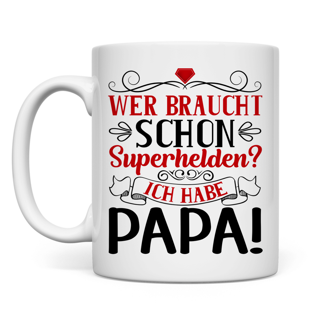 Wer braucht schon Superhelden? Ich habe Papa! - Tasse White