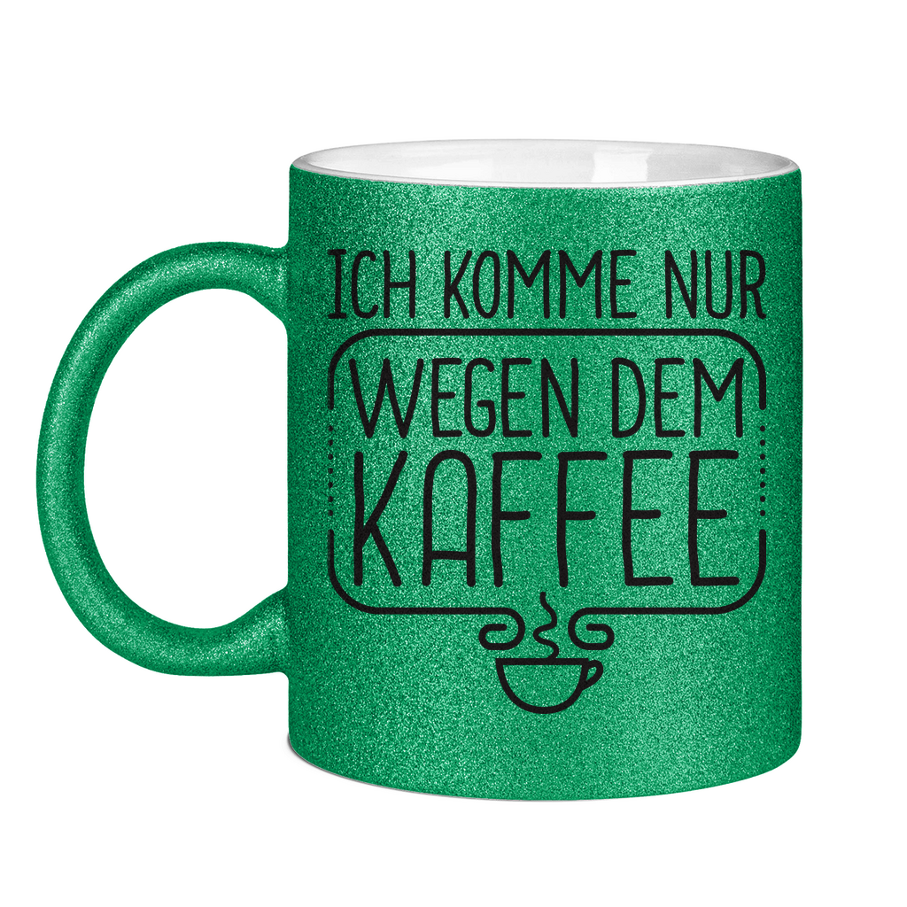 Ich komme nur wegen dem Kaffee - Glitzertasse