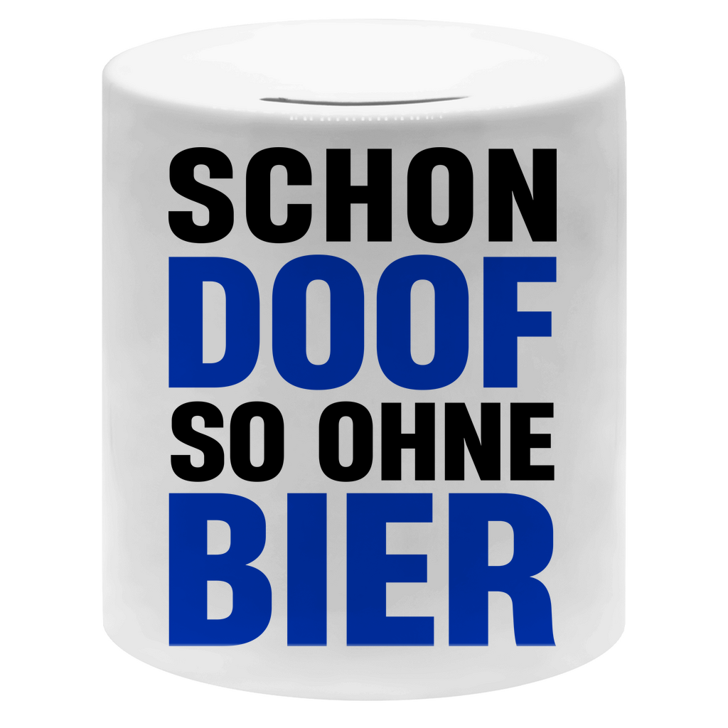 Schon doof so ohne Bier - Sparbüchse Money Box White One size