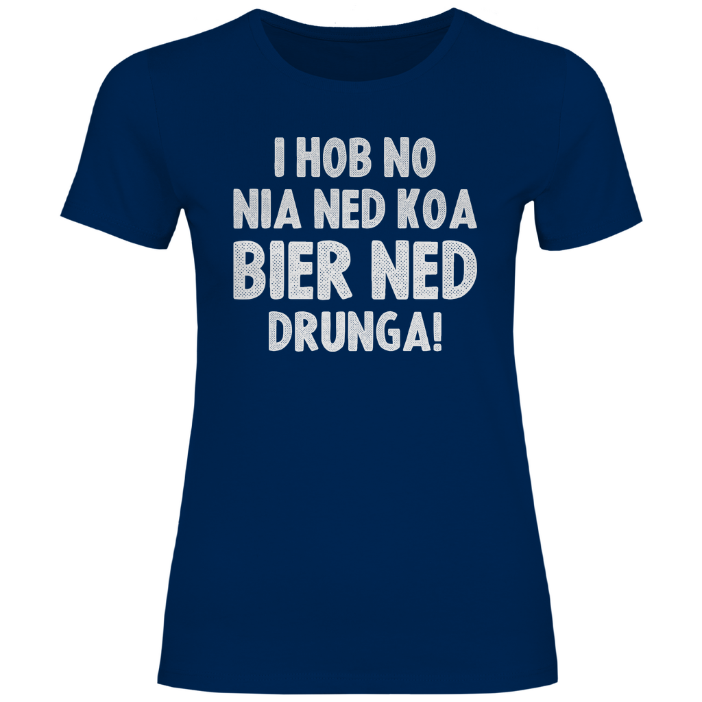 I hob no nia ned koa Bier ned drunga - Damenshirt Navy