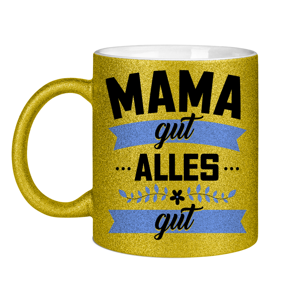 Mama gut alles gut - Glitzertasse Gold Glitter One size