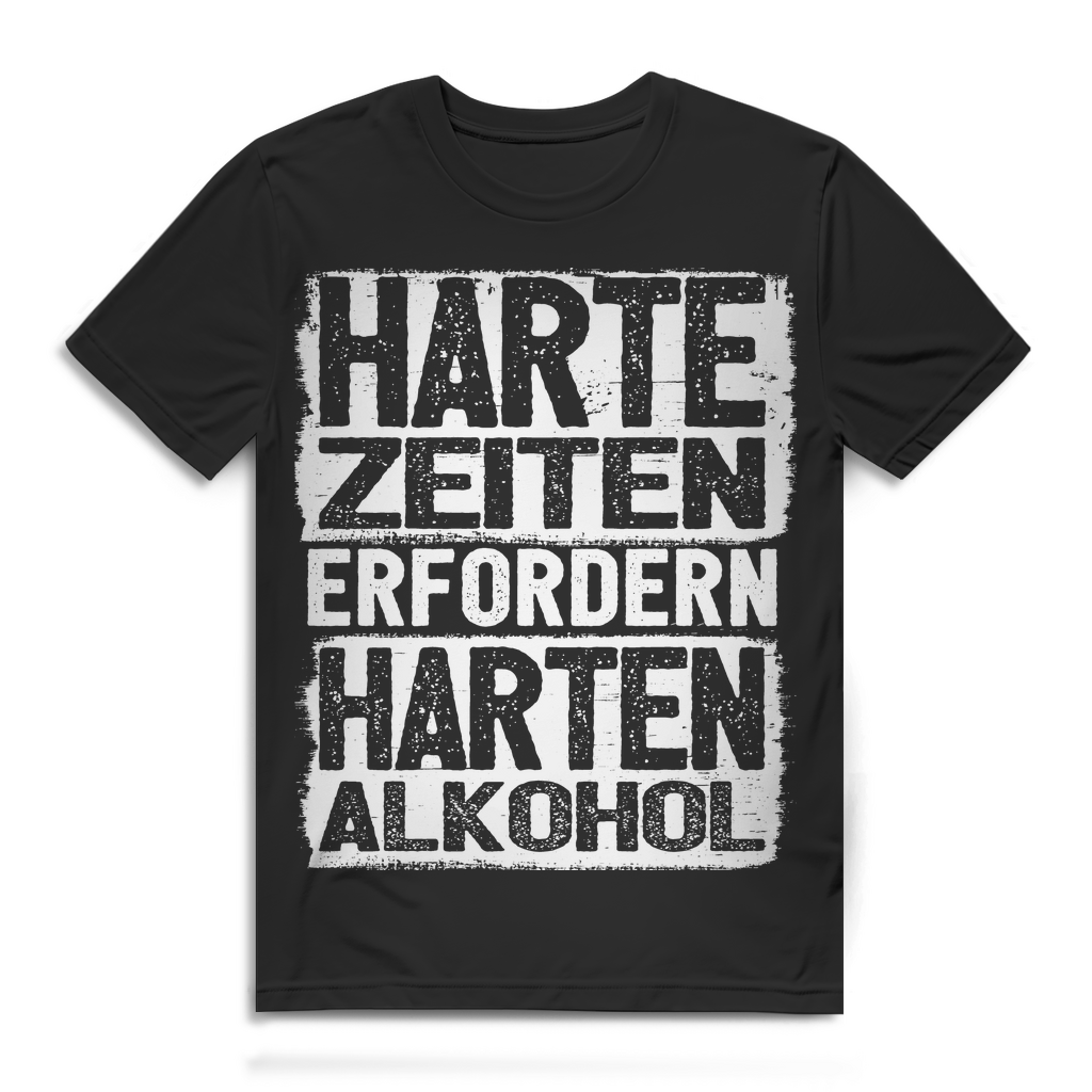 Harte Zeiten erfordern harten Alkohol – Lustiges Herren Shirt mit Trinkspruch