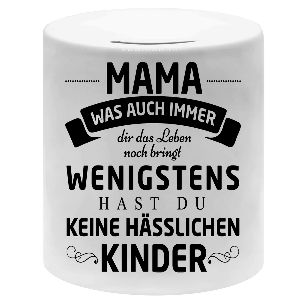 Mama wenigstens hast du keine hässlichen Kinder - Sparbüchse Money Box White One size