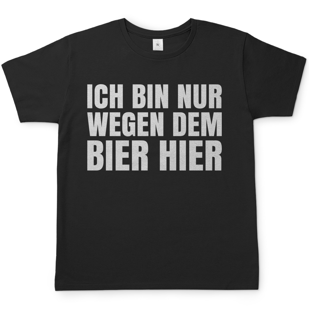 Ich bin nur wegen dem Bier hier - Herren Shirt