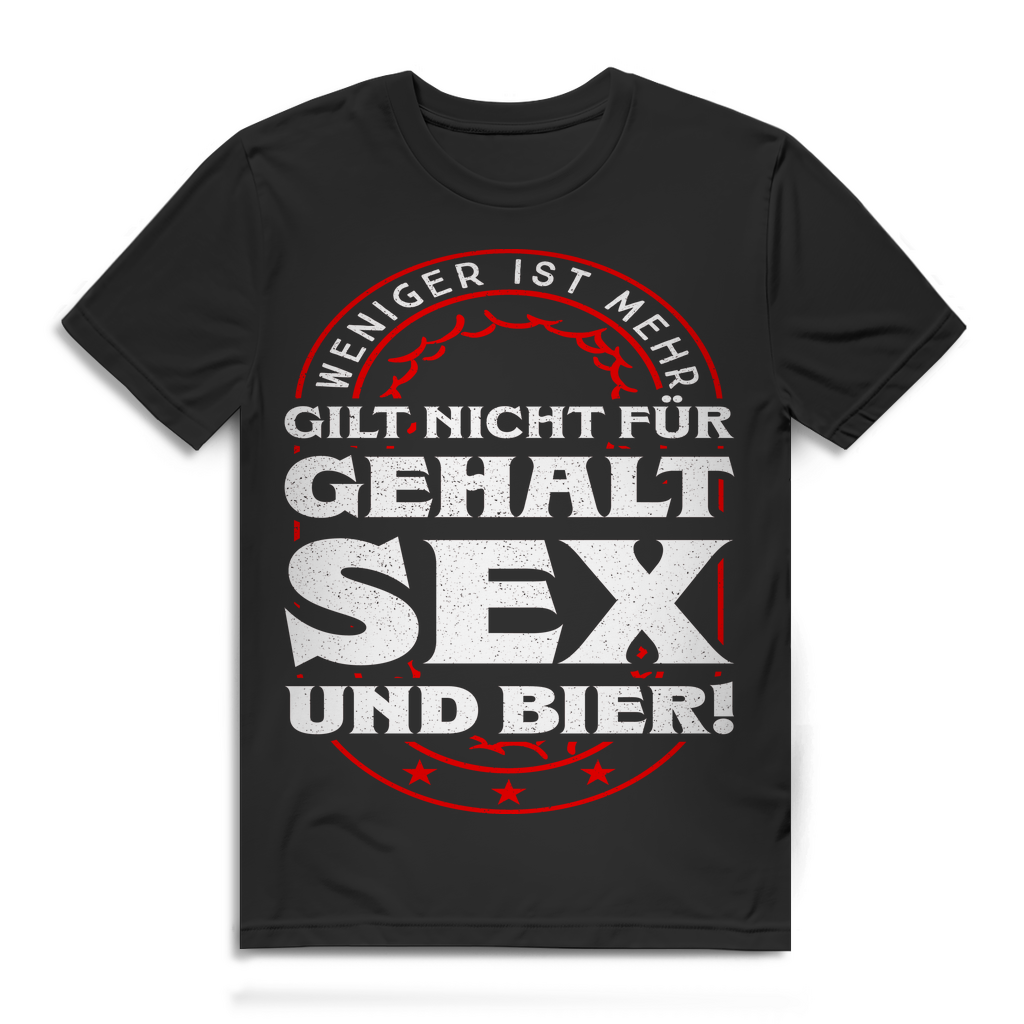 Weniger ist mehr gilt nicht für Gehalt Sex und Bier – Herren Funshirt Black