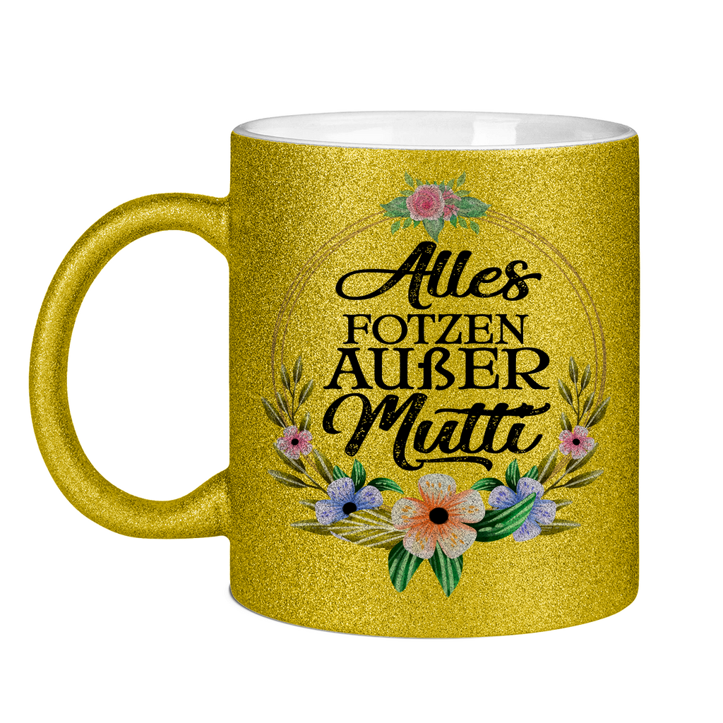 Alles Fotzen außer Mutti - Glitzertasse Gold Glitter One size