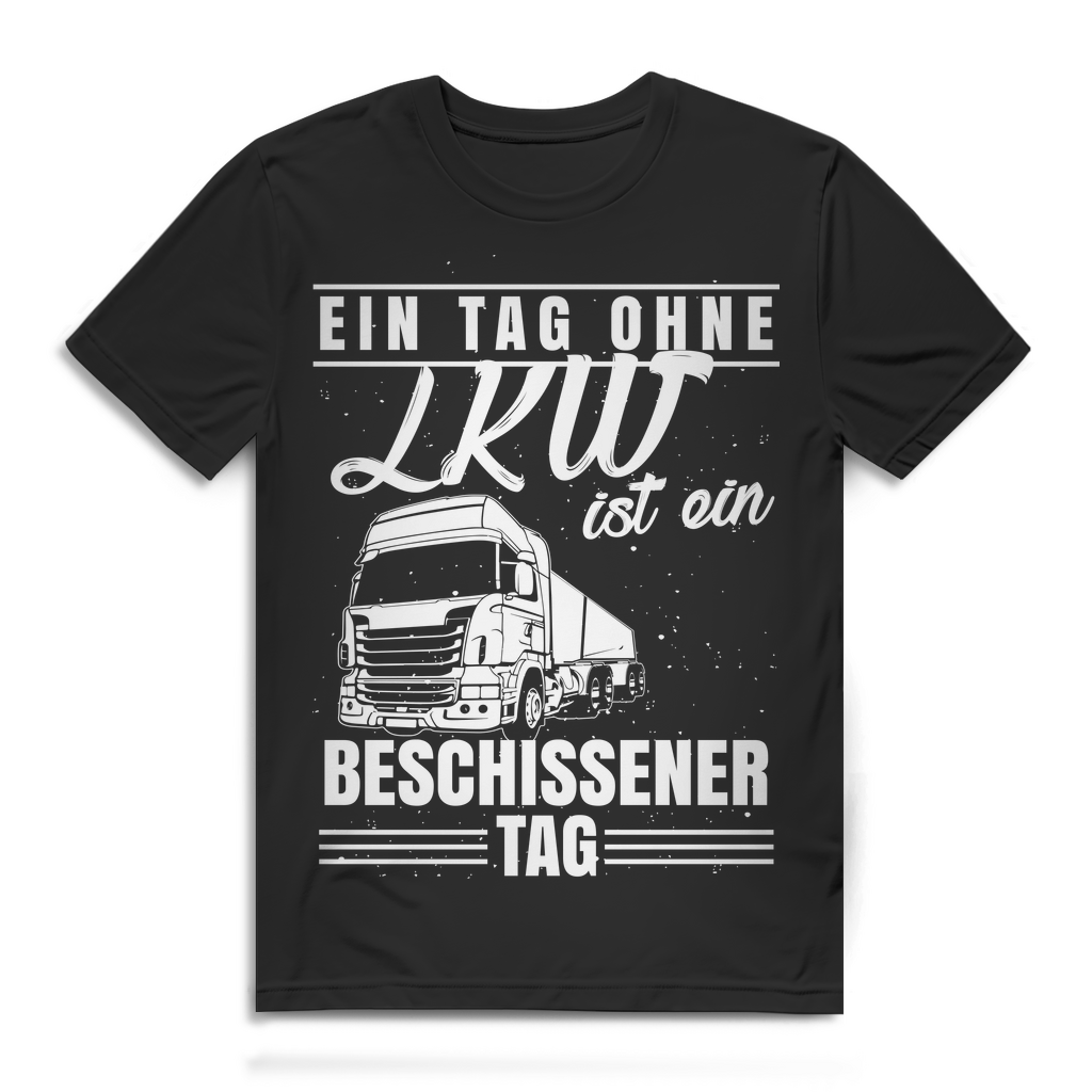 Ein Tag ohne LKW ist beschissen – Lustiges Trucker Shirt für Männer Black