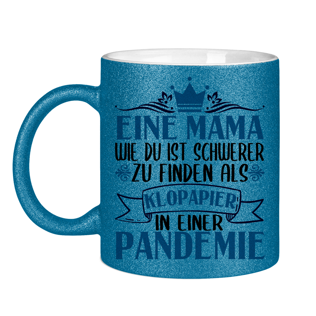 Mama wie du schwerer zu finden als Klopapier in Pandemie - Glitzertasse Blue Glitter