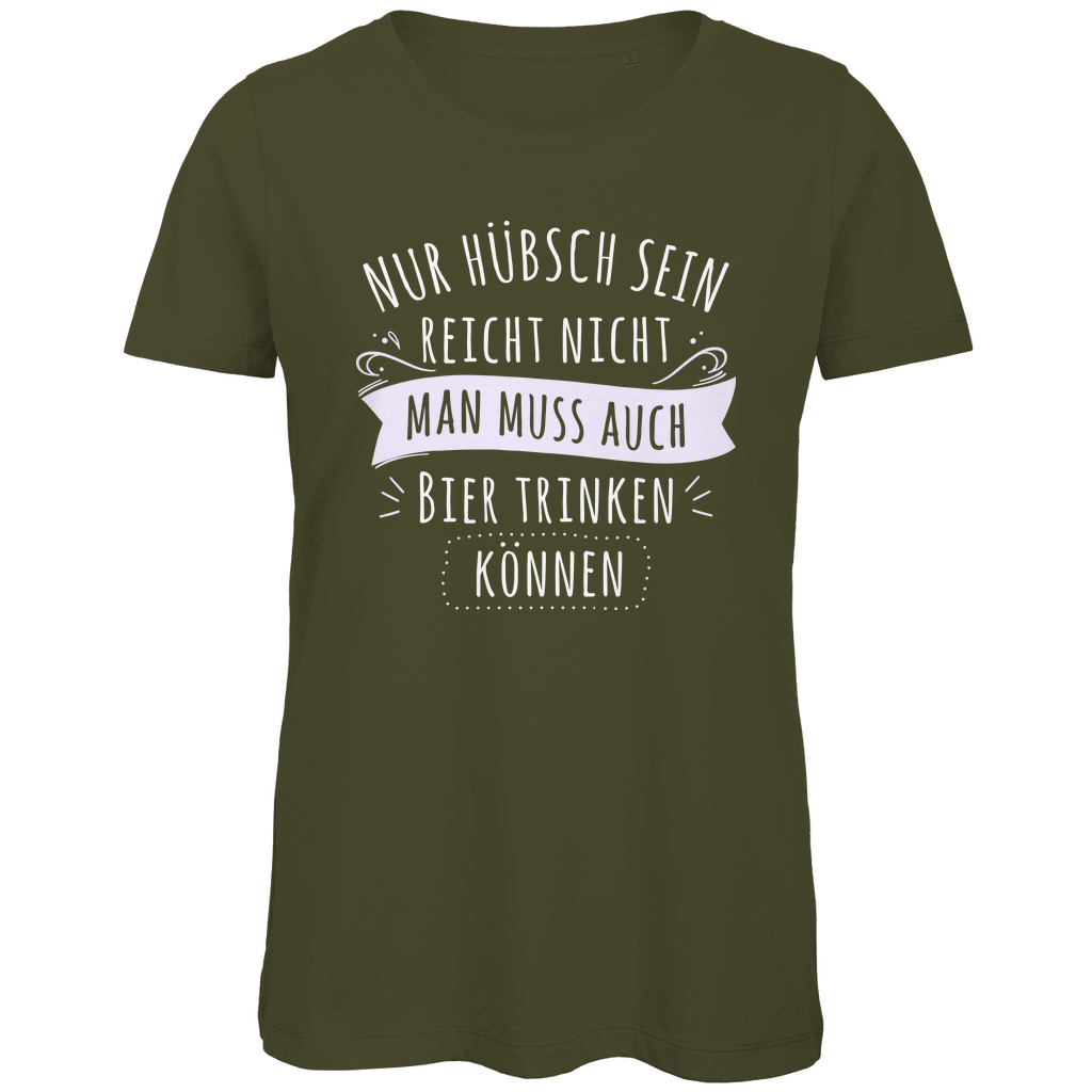 Nur hübsch sein reicht nicht Bier trinken - Damen Premium Bio T-Shirt Khaki