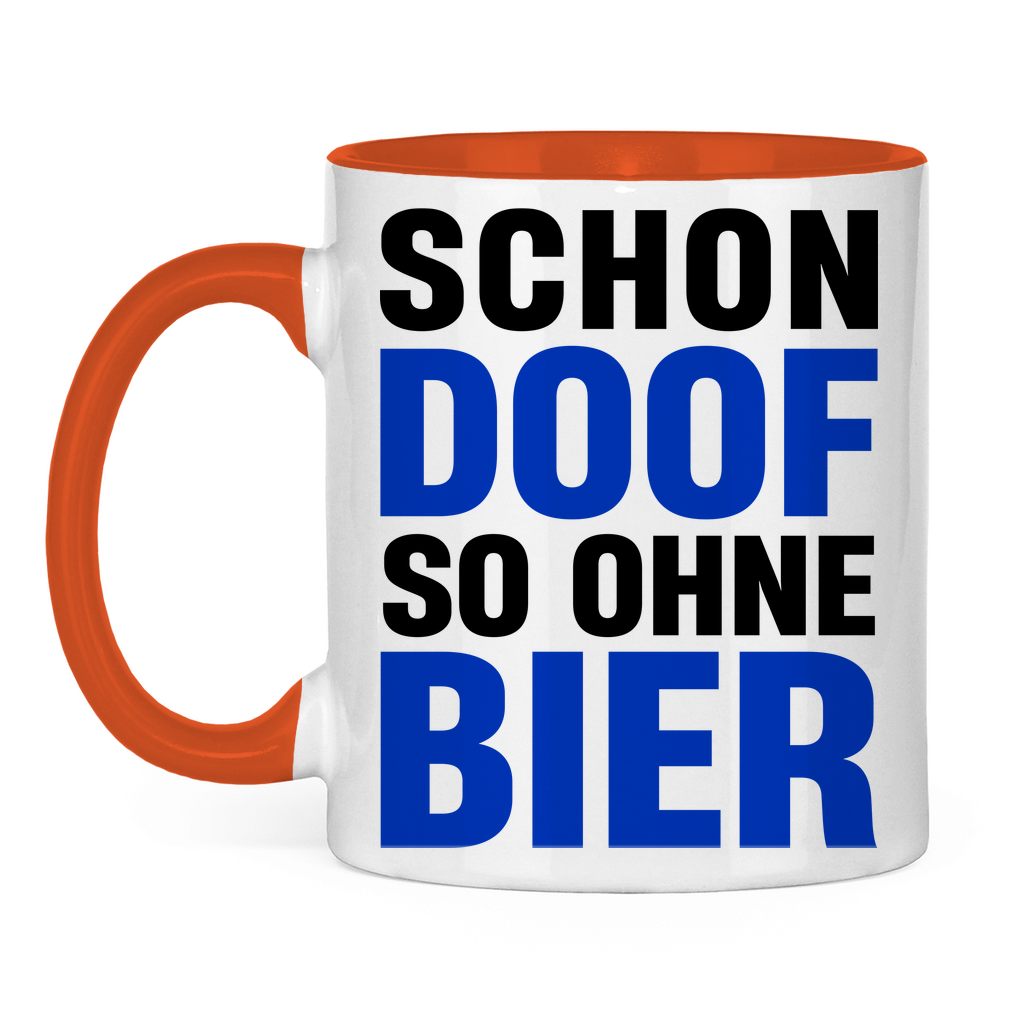 Schon doof so ohne Bier - Tasse zweifarbig