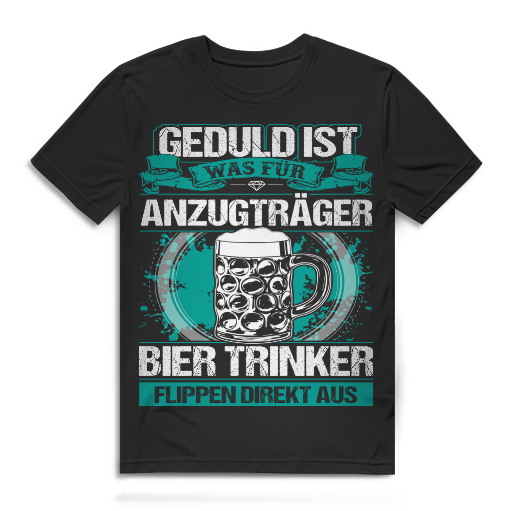 Herren T-Shirt Geduld ist was für Anzugträger Bier Trinker Bio Baumwolle Black