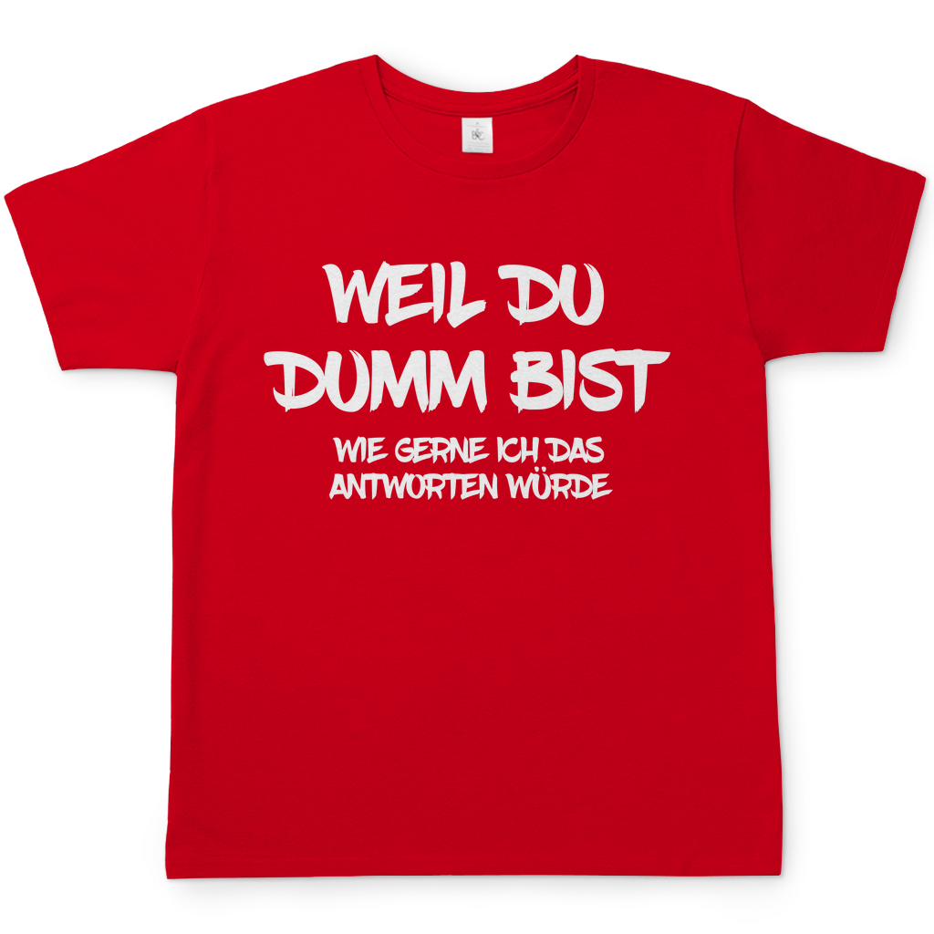Weil du dumm bist wie gerne ich das antworten würde - Herren Shirt Red