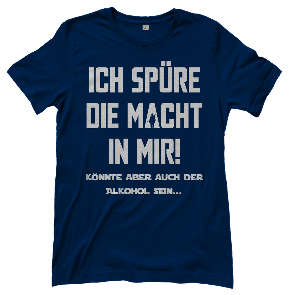 Ich spüre die Macht in mir! Könnte aber auch der Alkohol sein - Damenshirt Navy
