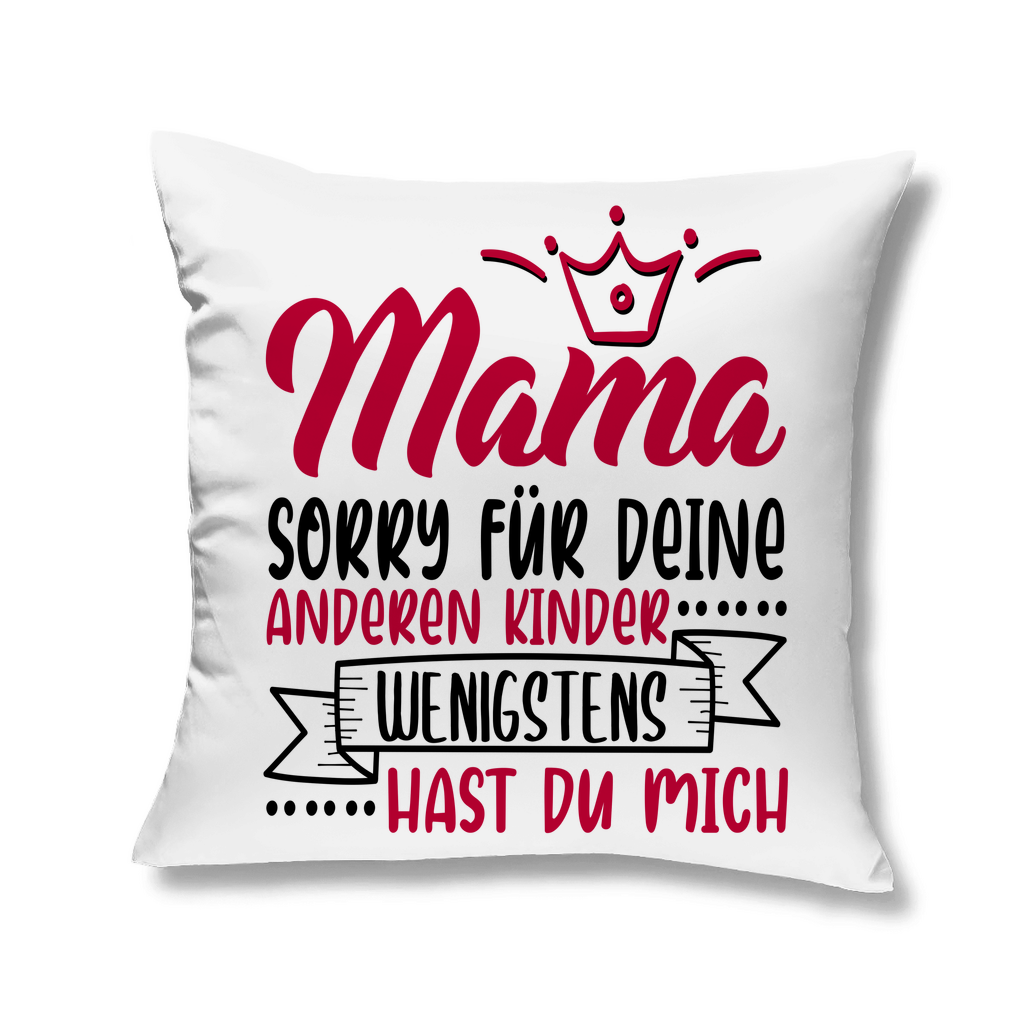 Mama sorry für deine anderen Kinder wenigstens hast du mich - Kopfkissen White 40x40