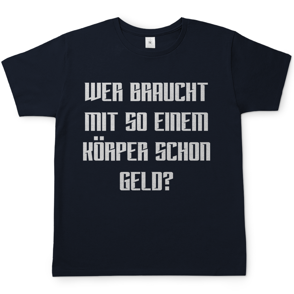 Wer braucht mit so einem Körper schon Geld - Herren Shirt Navy