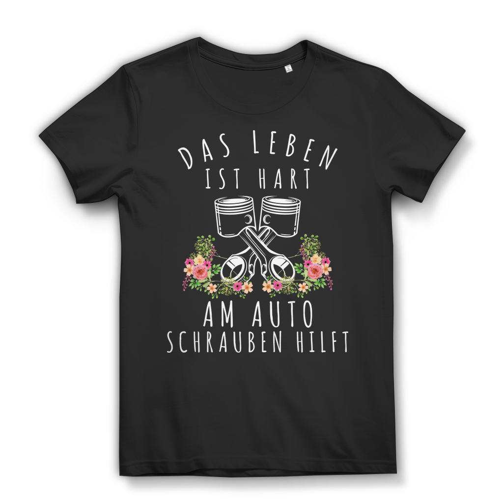 Tuning Shirt Damen – Das Leben ist hart am Auto schrauben hilft – Bio Baumwolle Black