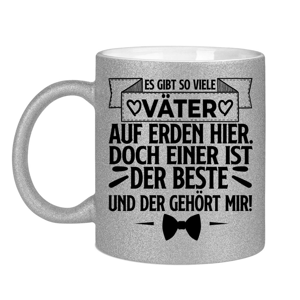 Es gibt so viele Väter auf Erden hier. Der beste gehört mir! - Glitzertasse Silver Glitter One size