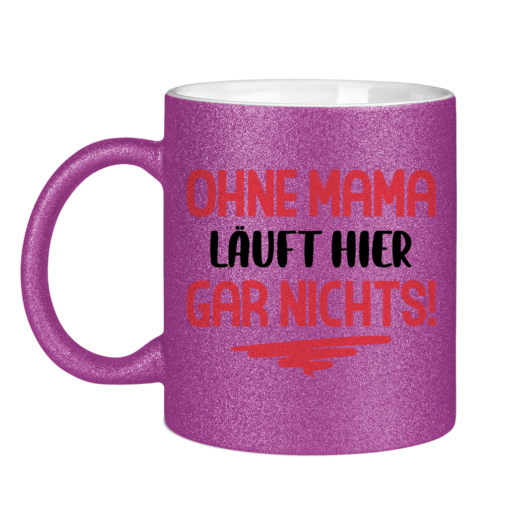 Ohne Mama läuft hier gar nichts! - Glitzertasse Purple Glitter One size