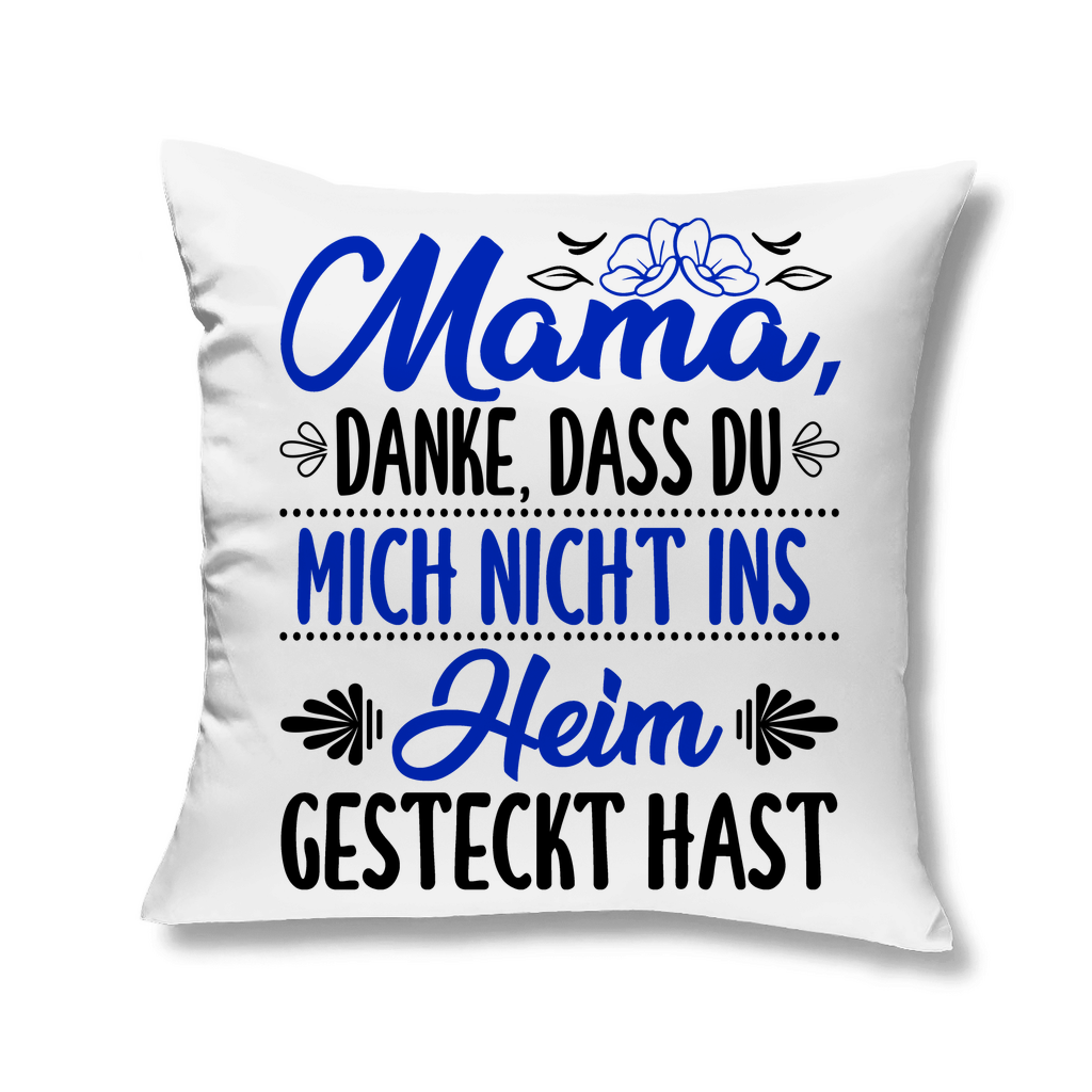 Mama danke dass du mich nicht ins Heim gesteckt hast - Kopfkissen White 40x40