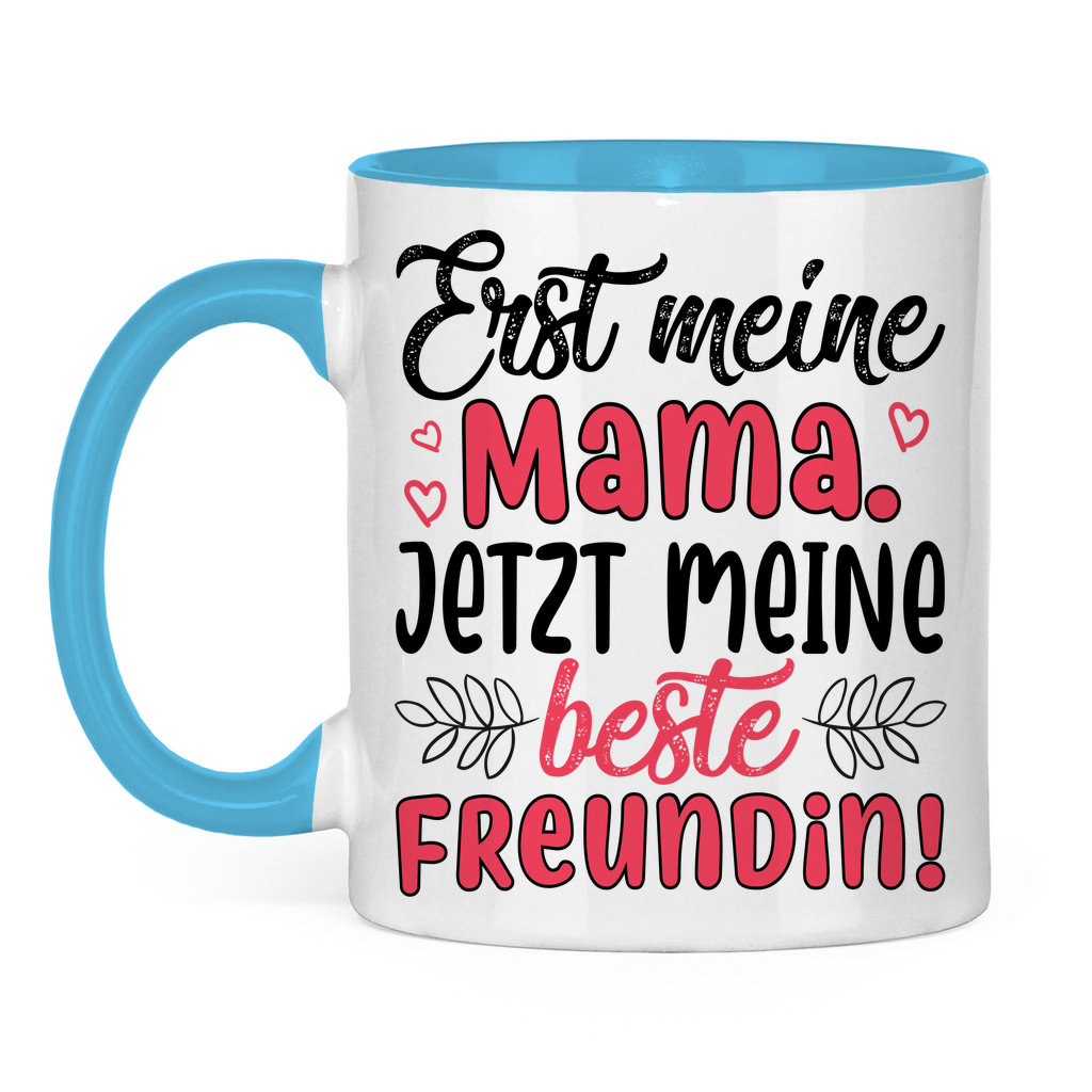 Erst meine Mama. Jetzt meine beste Freundin! - Tasse zweifarbig Light Blue