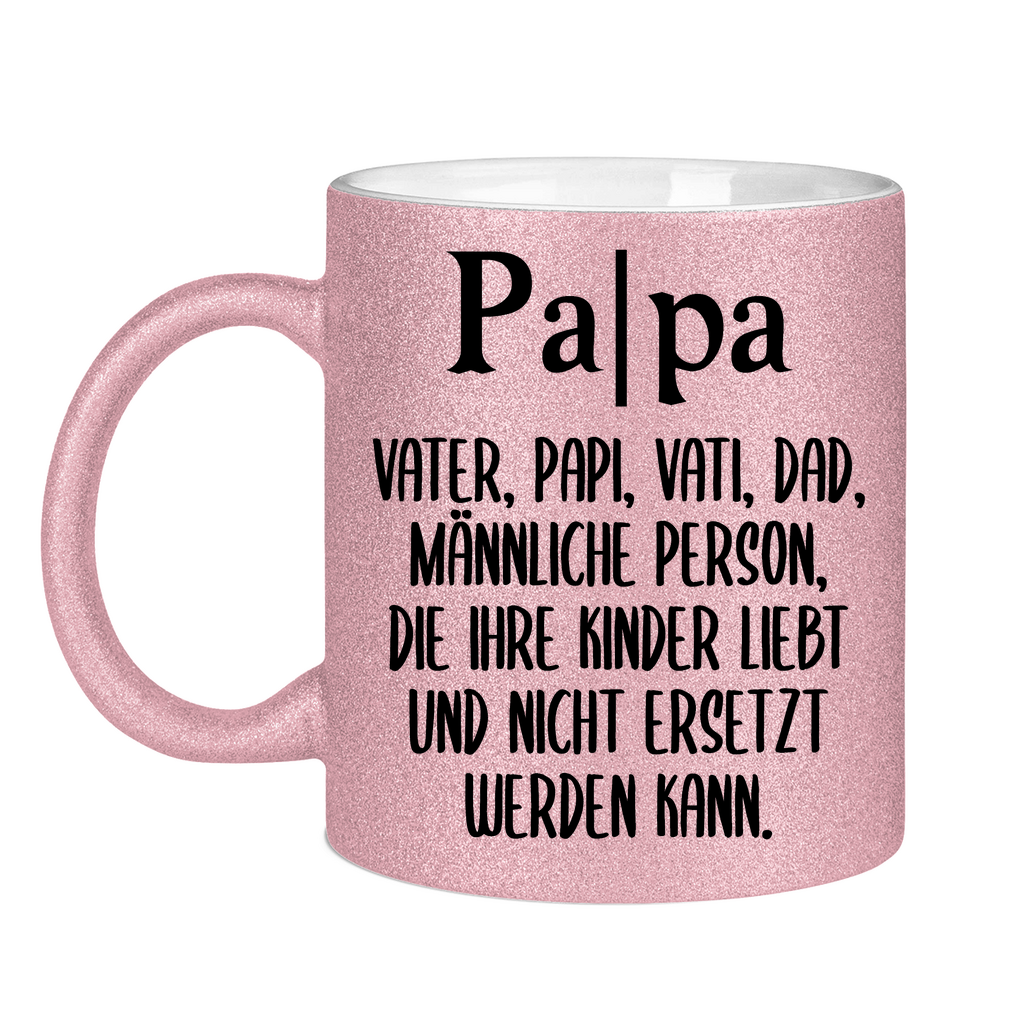Papa Person die nicht ersetzt werden kann - Glitzertasse Pink Glitter One size