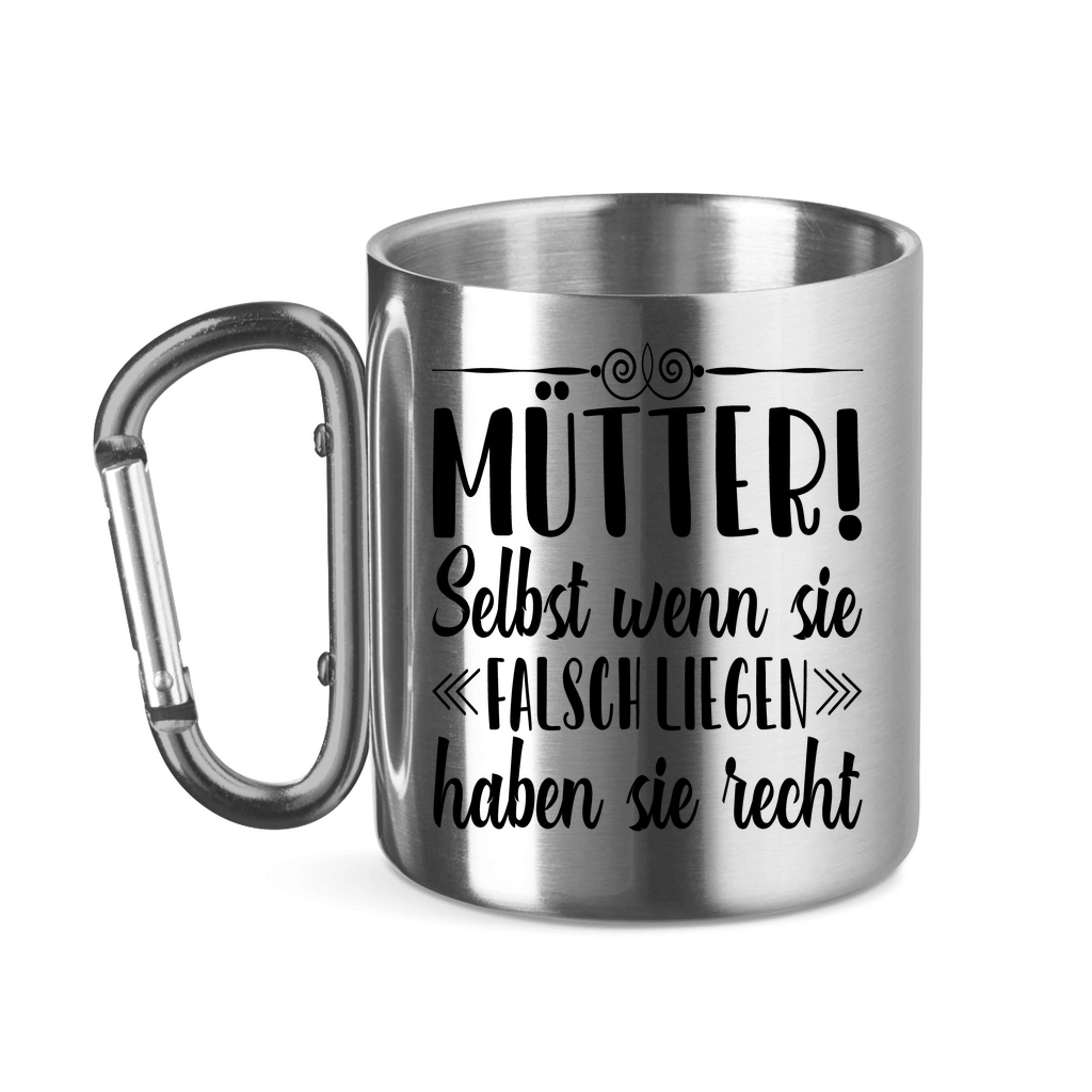 Mütter! Selbst wenn sie falsch liegen haben sie recht - Edelstahltasse mit Karabinergriff