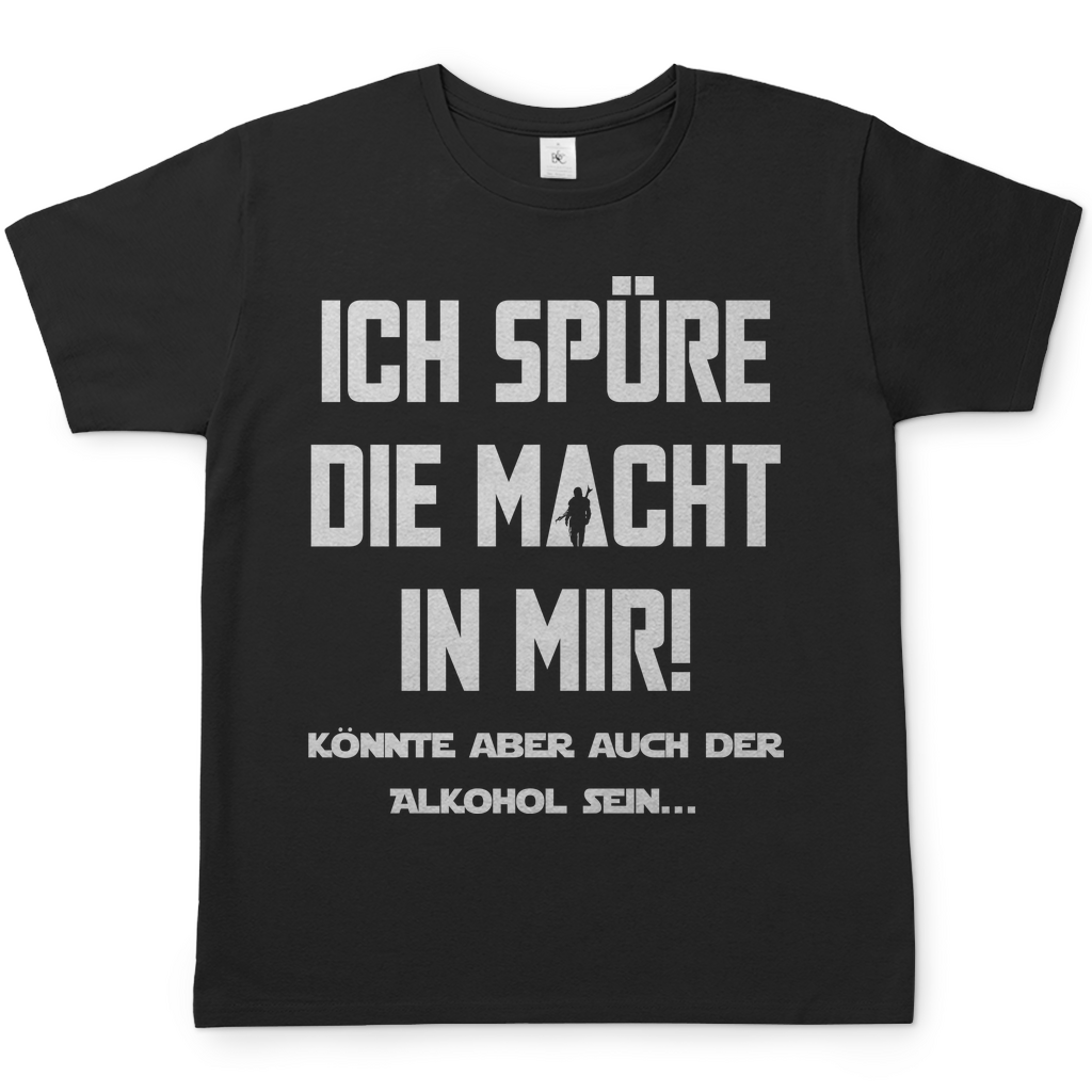 Ich spüre die Macht in mir! Könnte aber auch der Alkohol sein - Herren Shirt Black