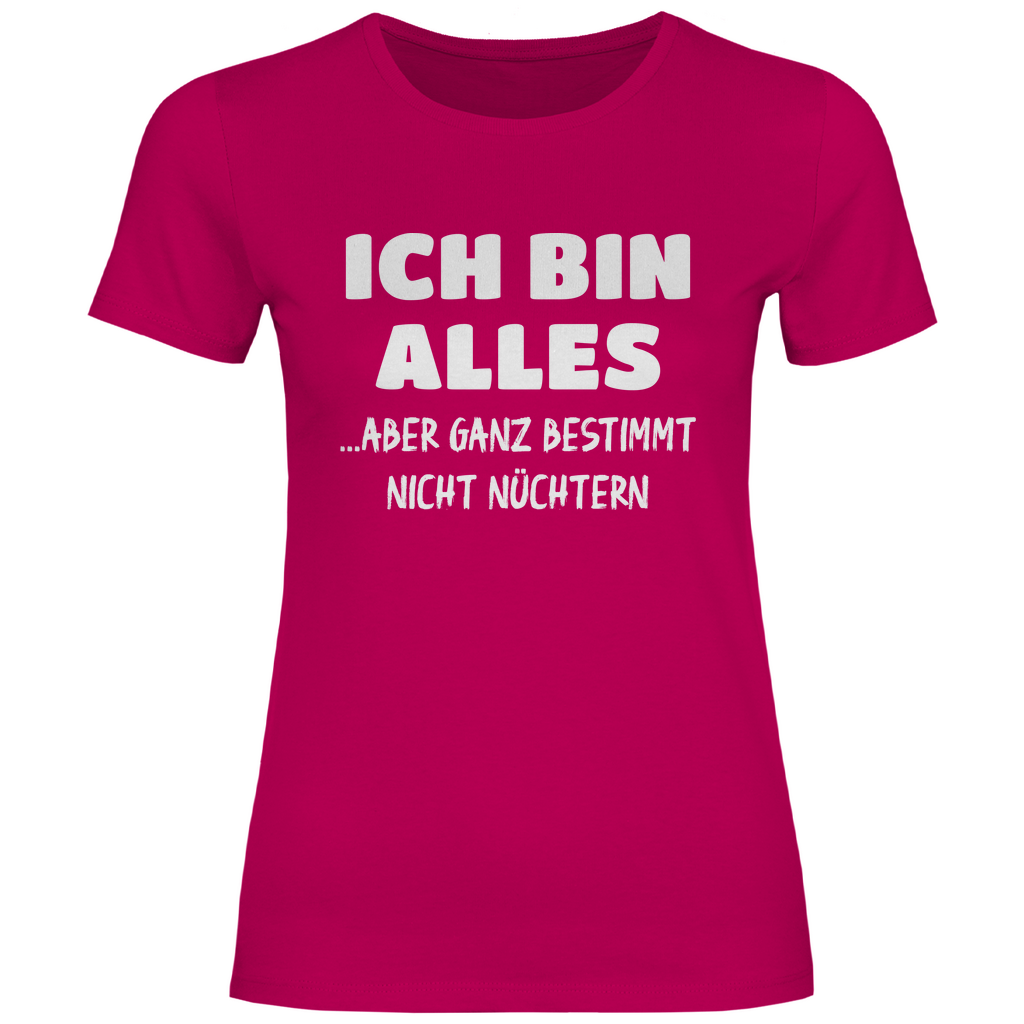 Ich bin alles... aber ganz bestimmt nicht nüchtern - Damenshirt Sorbet