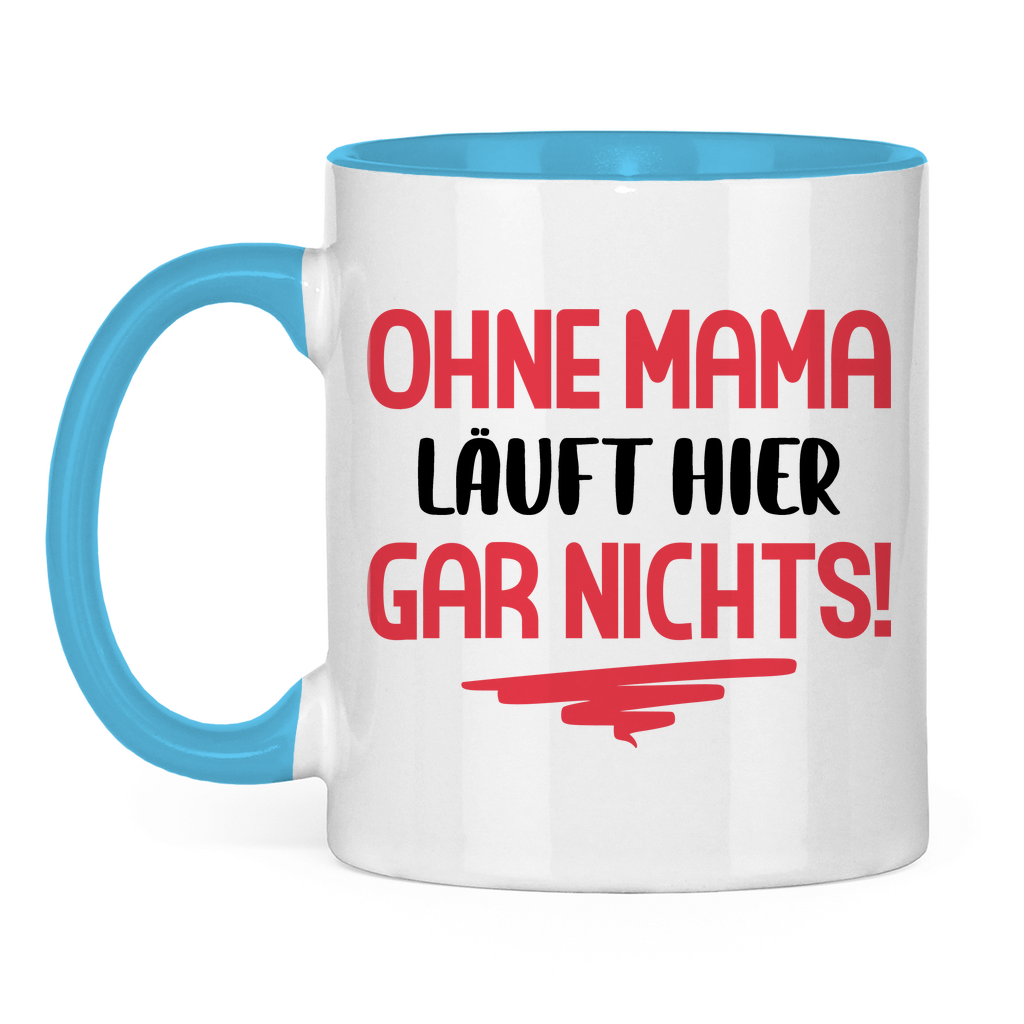 Ohne Mama läuft hier gar nichts! - Tasse zweifarbig Light Blue