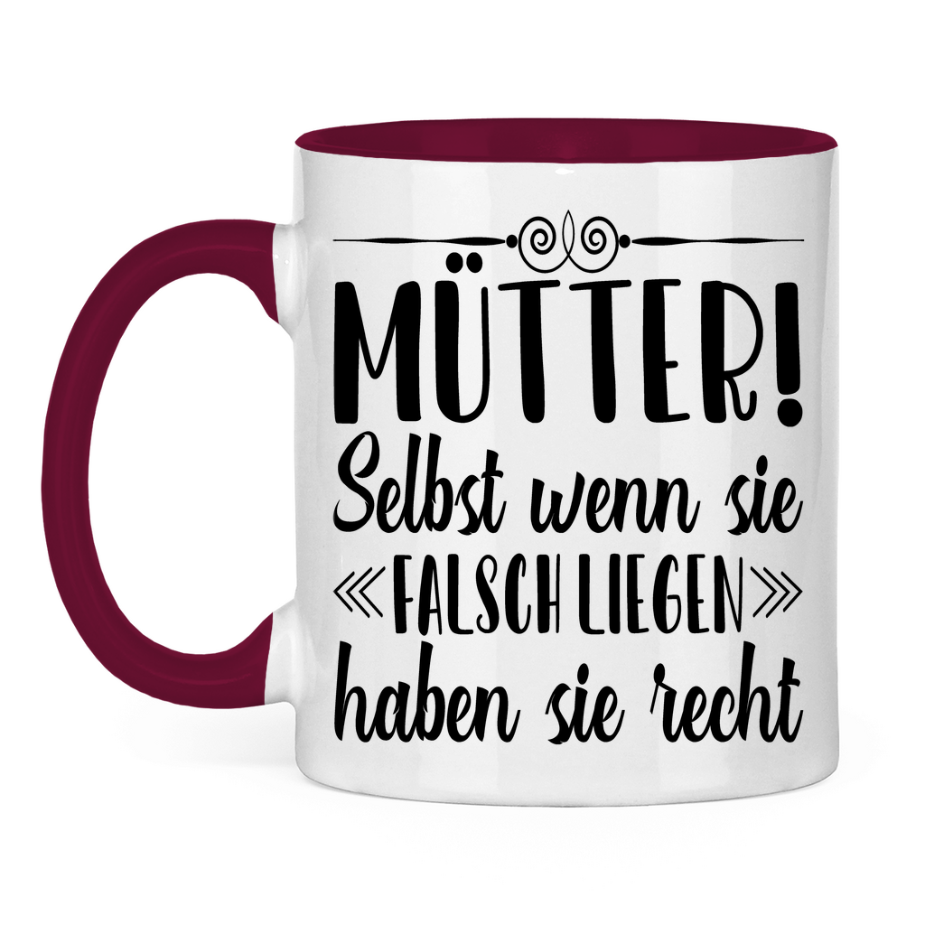 Mütter! Selbst wenn sie falsch liegen haben sie recht - Tasse zweifarbig Burgundy