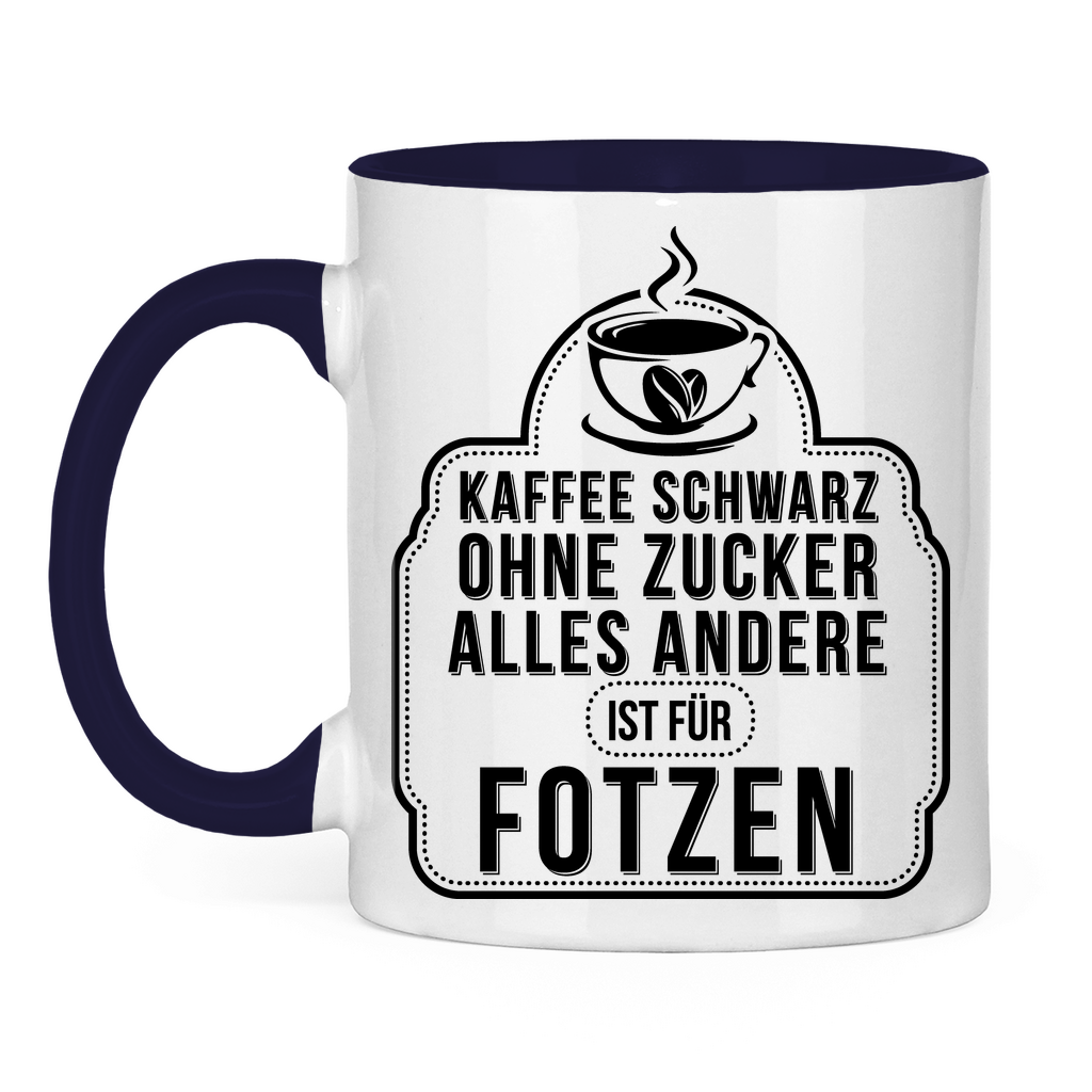 Kaffee schwarz ohne Zucker alles andere ist für Fotzen - Tasse zweifarbig Navy