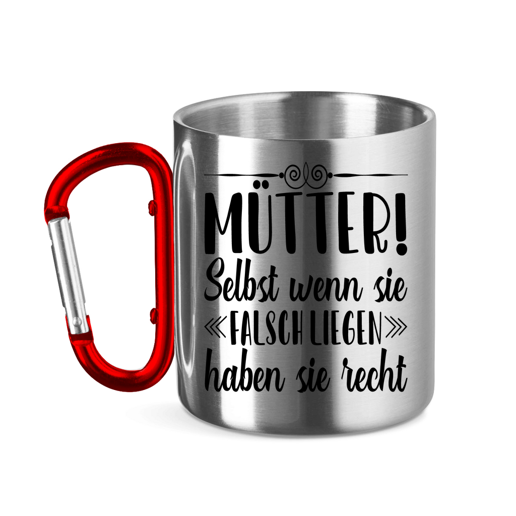 Mütter! Selbst wenn sie falsch liegen haben sie recht - Edelstahltasse mit Karabinergriff