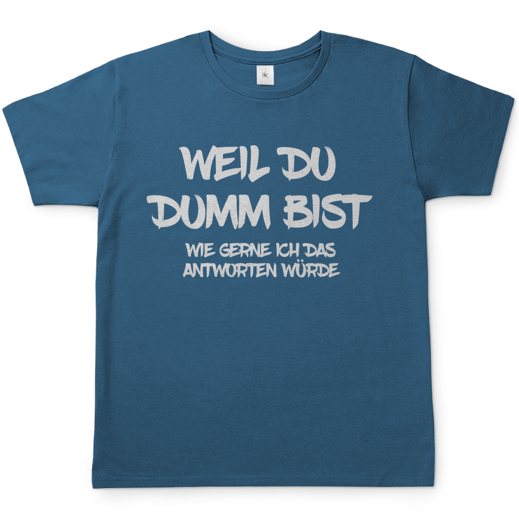 Weil du dumm bist wie gerne ich das antworten würde - Herren Shirt Stone Blue