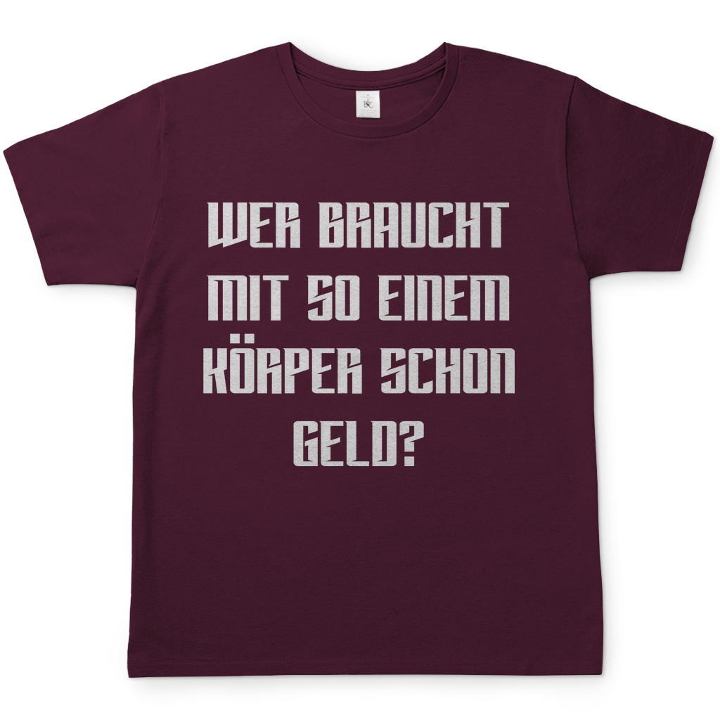 Wer braucht mit so einem Körper schon Geld - Herren Shirt Burgundy
